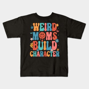 Weird Moms Build Character Mother's Day 2023 Kids T-Shirt